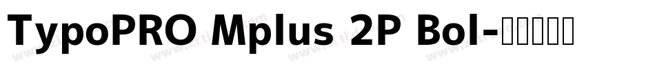 TypoPRO Mplus 2P Bol字体转换